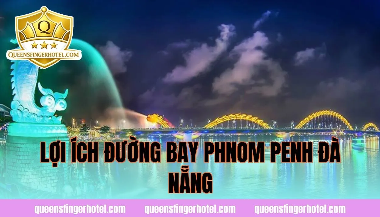 Lợi ích đường bay Phnom Penh Đà Nẵng