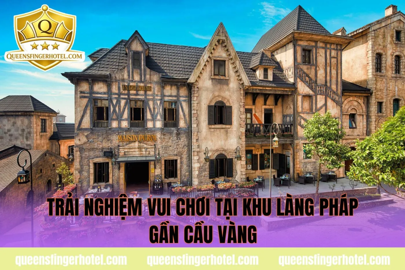 trải nghiệm vui chơi tại khu làng Pháp gần cầu Vàng