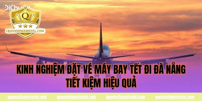 Kinh nghiệm đặt vé máy bay Tết đi Đà Nẵng tiết kiệm hiệu quả