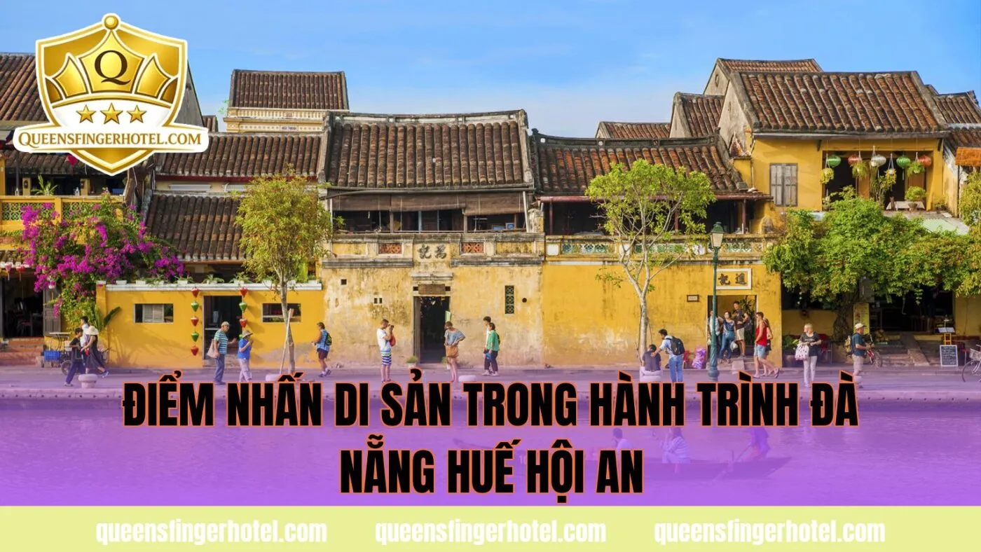 Điểm nhấn di sản trong hành trình Đà Nẵng Huế Hội An