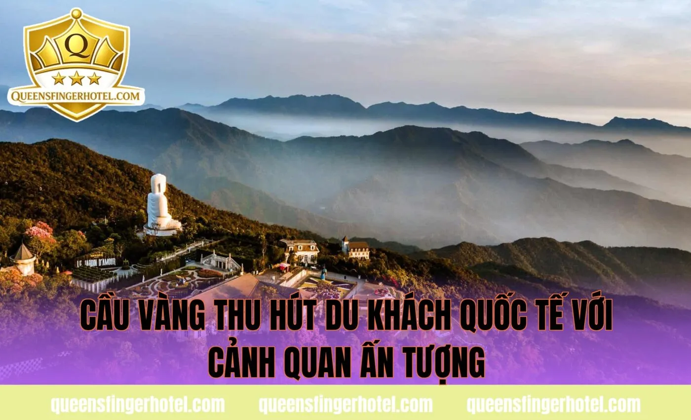 cầu Vàng thu hút du khách quốc tế với cảnh quan ấn tượng