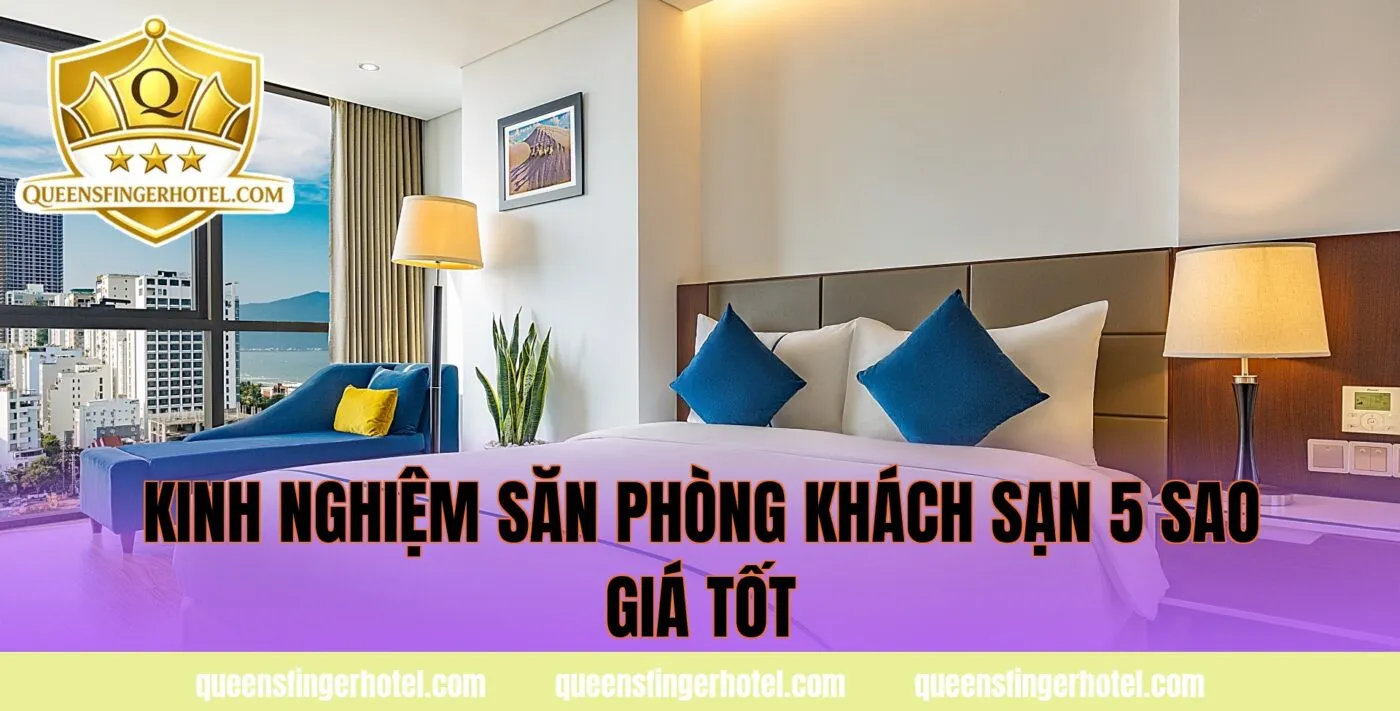 kinh nghiệm săn phòng khách sạn 5 sao giá tốt