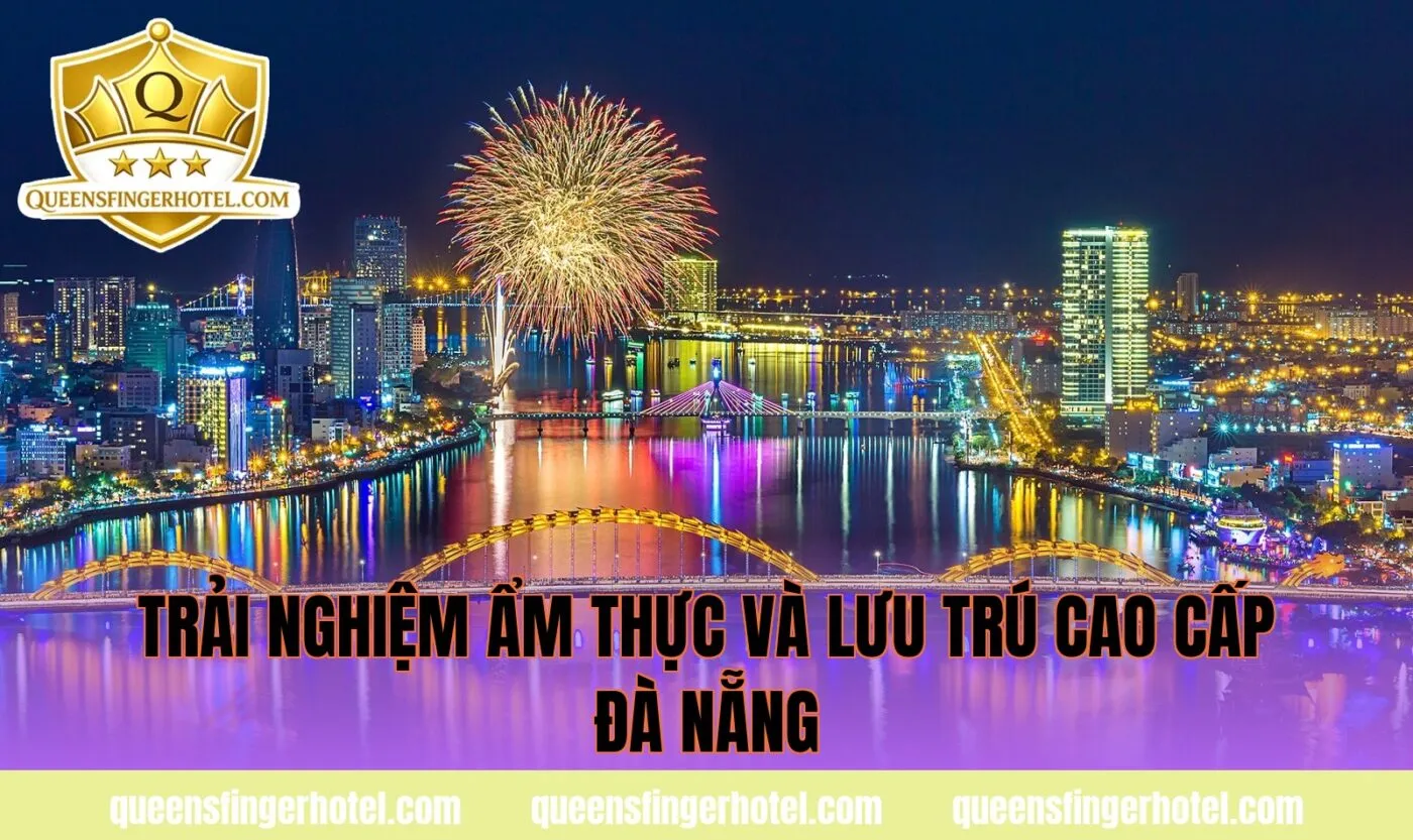 Trải nghiệm ẩm thực và lưu trú cao cấp Đà Nẵng