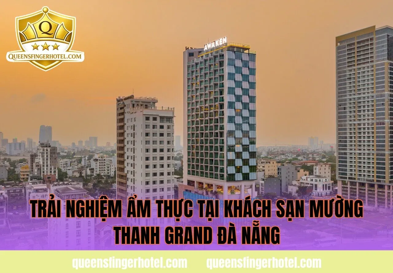 trải nghiệm ẩm thực tại khách sạn mường thanh grand đà nẵng