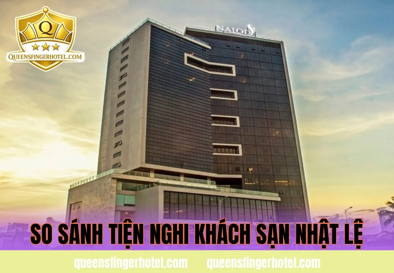 so sánh tiện nghi khách sạn nhật lệ