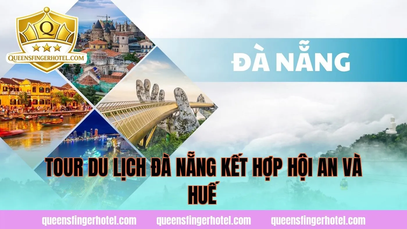 Tour du lịch Đà Nẵng kết hợp Hội An và Huế