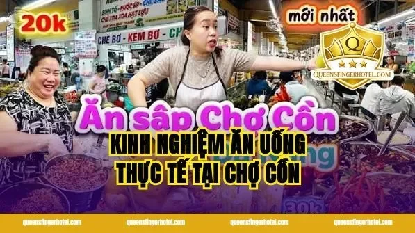 Kinh Nghiệm Ăn Uống Thực Tế Tại Chợ Cồn
